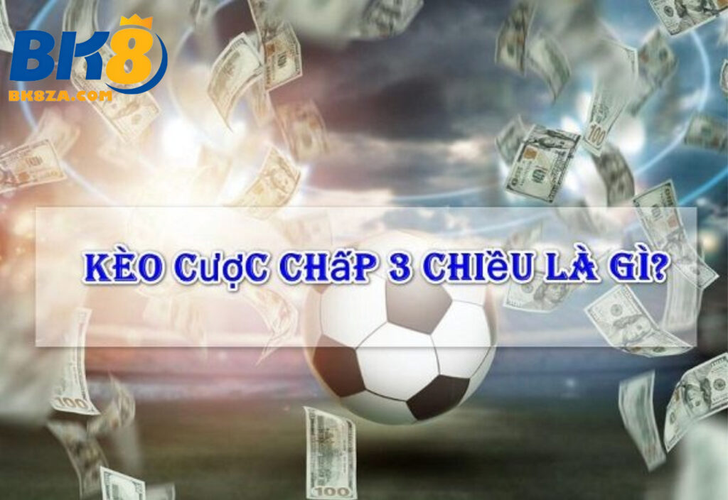 Cược chấp 3 chiều là gì?